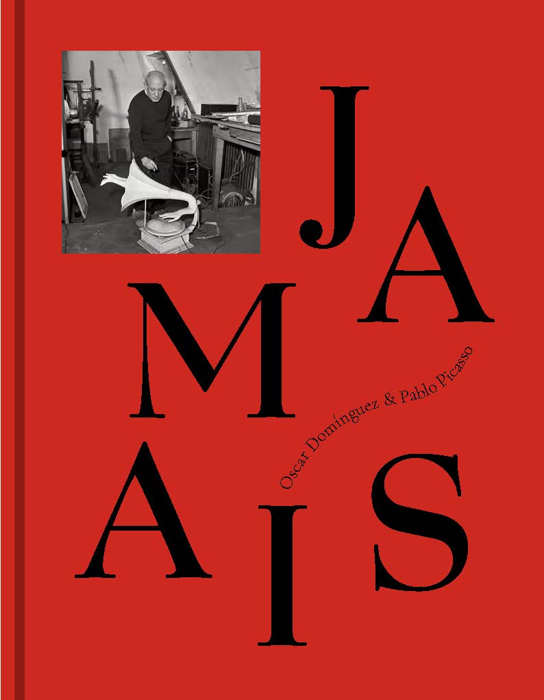 Jamais. Óscar Domínguez & Pablo Picasso